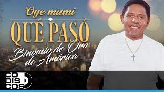 Oye Mami Qué Pasó, Binomio De Oro De América - Video