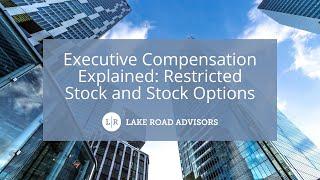 Executive Compensation Explained: Restricted Stock and Stock Options | Lake Road Advisors