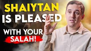 Shaiytan is Pleased With Your Salah! - How?