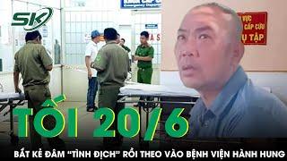 Tối 20/6: Bắt khẩn kẻ đâm dã man “tình địch” rồi theo vào bệnh viện tiếp tục hành hung ở Đà Nẵng
