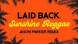 Laid Back - Sunshine Reggae 2024 (Jason Parker Remix) #summer #music #dance  #remix