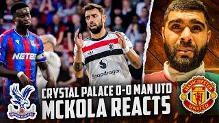 Crystal Palace 0-0 Manchester United | McKola Reacts