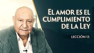 Pr. Bullón - Lección 13 - El Amor Es El Cumplimiento De La Ley