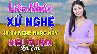 18-06 Nghe Liên Khúc Dân Ca Xứ Nghệ - Điệu Ví Dặm Là Em - LK Dân Ca Xứ Nghệ Phối Mới Nhất 2025