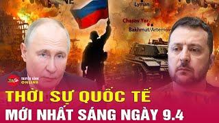 Toàn cảnh thời sự quốc tế sáng 9/4: Mỹ và Nga sắp tiếp tục đàm phán tiếp về tình hình ở Ukraine