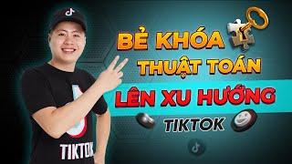 Bẻ Khóa Thuật Toán TikTok . Bí mật giúp video lên xu hướng I Ngô Văn Cần