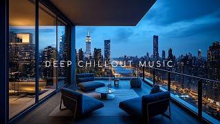 Deep Chillout Mix ~ Emotional Chill Music Mix for Calm & Focus – City Skyline Views