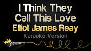 Elliot James Reay - I Think They Call This Love (Karaoke Version)