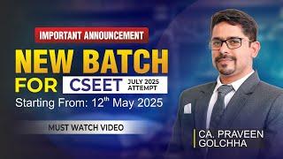 Important Announcement New Batch For CSEET July 2025 | BY CA. Praveen Golchha