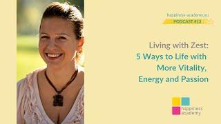 Podcast #13: Living with Zest: 5 Ways to Life with More Vitality, Energy and Passion