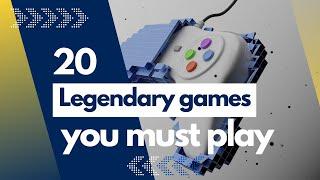 20 Legandary Games You Must Play