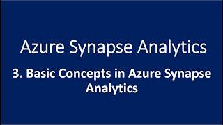 3. Basic Concepts in Azure Synapse Analytics