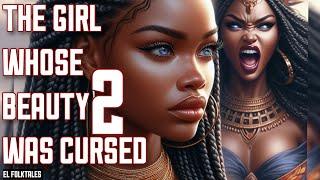 THE GIRL WHOSE BEAUTY WAS CURSED 2 #folktales #africanfolktales #folklore