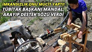 İmkansızlık onu mucit yaptı! TÜBİTAK Başkanı Mandal, arayıp destek sözü verdi