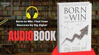 Born to Win Find Your Success by Zig Ziglar -  Audiobook Summary - English