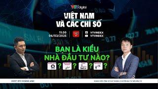 VIỆT NAM VÀ CÁC CHỈ SỐ 06/03/2025: BẠN LÀ KIỂU NHÀ ĐẦU TƯ NÀO?