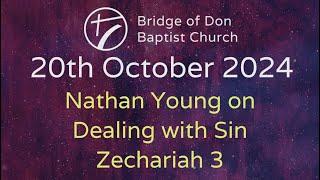 Sunday 20 October 2024 | Nathan Young - Dealing With Sin - Zechariah 3