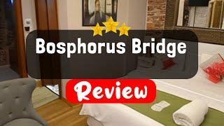 Bosphorus Bridge Istanbul Review - Should You Stay At This Hotel?