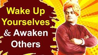 Arise! Awake! Wake Up Yourselves and Awaken Others - Swami Vivekananda