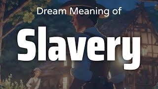 Slavery Dream Meaning & Symbolism | Interpretation Psychology