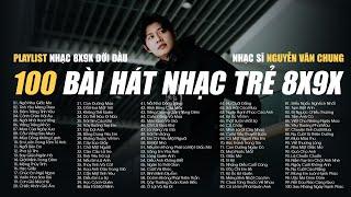 100 BÀI HÁT NHẠC TRẺ XƯA 8X 9X CỦA NHẠC SĨ NGUYỄN VĂN CHUNG - NHỮNG BẢN HITS ACOUSTIC COVER HAY NHẤT