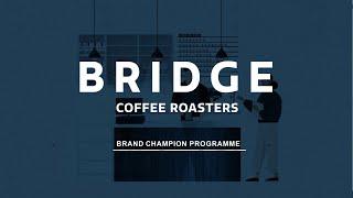 Bridge Coffee Roasters | Brand Champion Programme