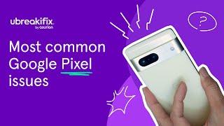 How to fix common Google Pixel issues | uBreakiFix