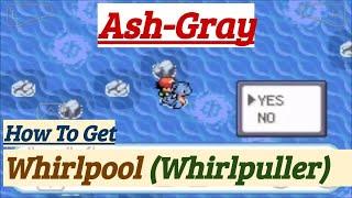 Pokemon Ash-Gray How to Get Whirlpool (Whirlpuller)