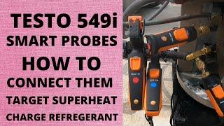 TESTO 549i SMART PROBES.  HOW TO CONNECT THEM, TARGET SUPERHEAT, AND CHARGE REFRIGERANT