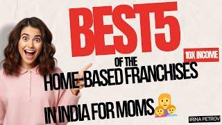 BEST 5 Home-Based Franchise Opportunities | Under $10K in India 2024 | For Moms and Dads ‍‍‍|