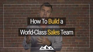 How To Build a World Class Sales Team