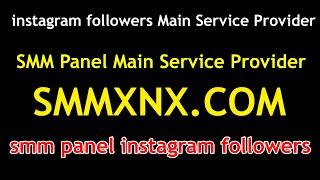 instagram followers Main Service Provider | SMM Panel Main Service Provider - SMMXNX.COM |