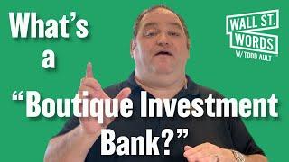 Wall Street Words word of the day = Boutique Investment Bank