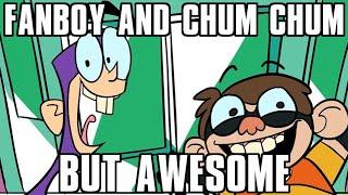 Fanboy and Chum Chum but awesome!