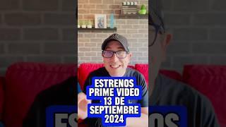 ESTRENOS PRIME VIDEO 13 DE SEPTIEMBRE 2024