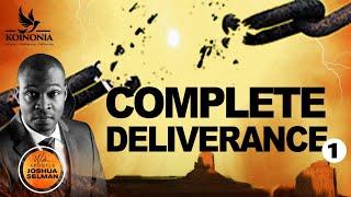 COMPLETE DELIVERANCE  (PART 1)  WITH APOSTLE JOSHUA SELMAN 06II03II2022