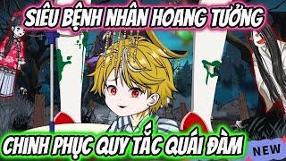 Siêu Bệnh Nhân Hoang Tưởng Chinh Phục Quy Tắc Quái Đàm | HH VietSub