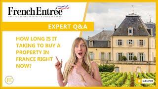 How long is it taking to buy a property in France right now?