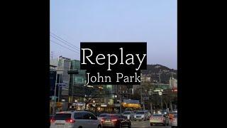 Replay - John Park [가사/세로]