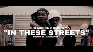 LUH MURDA x KMONEY " IN THESE STREETS" SHOT BY LA_ PRODUCTION