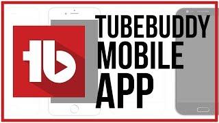 How To Use The TubeBuddy Mobile App To Grow Your YouTube Channel