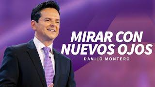 Mirar con nuevos ojos - Danilo Montero | Prédicas Cristianas 2024