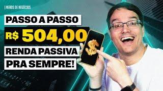 COMO GANHAR R$ 504,00 PARA SEMPRE DE RENDA PASSIVA TODOS OS MESES (passo a passo)