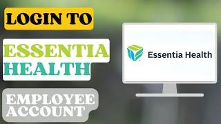 How to Login to Essentia Health Employee Account?