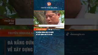 #shorts ĐÀ NẴNG ĐỨNG ĐẦU CẢ NƯỚC VỀ XÂY DỰNG NHÀ Ở XÃ HỘI