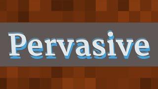 PERVASIVE pronunciation • How to pronounce PERVASIVE