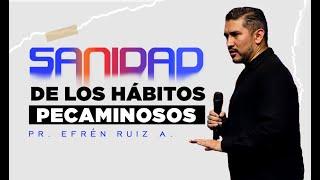 Sanidad de los hábitos pecaminosos  - Pr Efren Ruiz Arregui