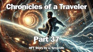 Chronicles of a Traveler - Part 37 | HFY Reddit Sci-Fi Series