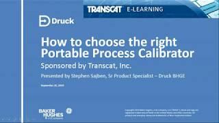 Choosing the Right Calibrator Webinar Presented by Druck BHGE and Transcat