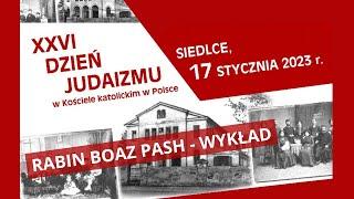 XXVI DZIEŃ JUDAIZMU W KOŚCIELE KATOLICKIM W POLSCE - RABIN BOAZ PASH - WYKŁAD